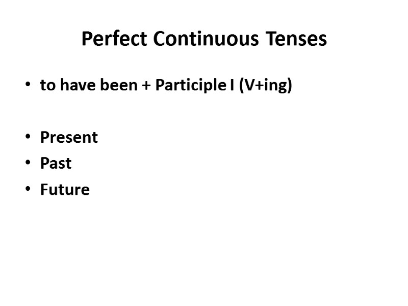 Perfect Continuous Tenses    to have been + Participle I (V+ing) 